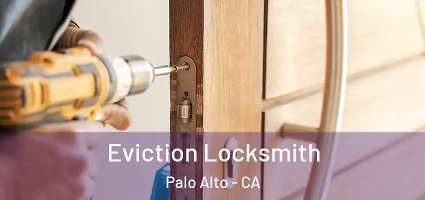  Eviction Locksmith Palo Alto - CA